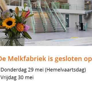 Grafisch ontwerp met foto van de Melkfabriek met daarop de volgende tekst: "De Melkfabriek is gesloten op: donderdag 29 mei (Hemelvaartsdag) en vrijdag 30 mei."
